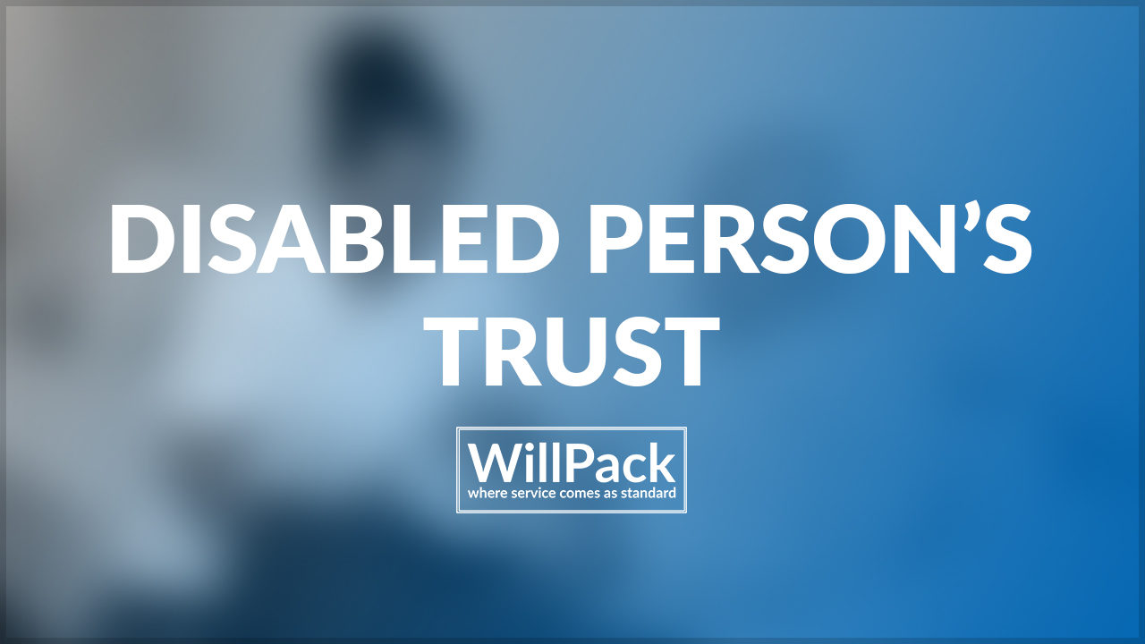 https://www.willpack.co.uk/wp-content/uploads/2018/03/Disabled-Persons-Trust-1280x720.jpg