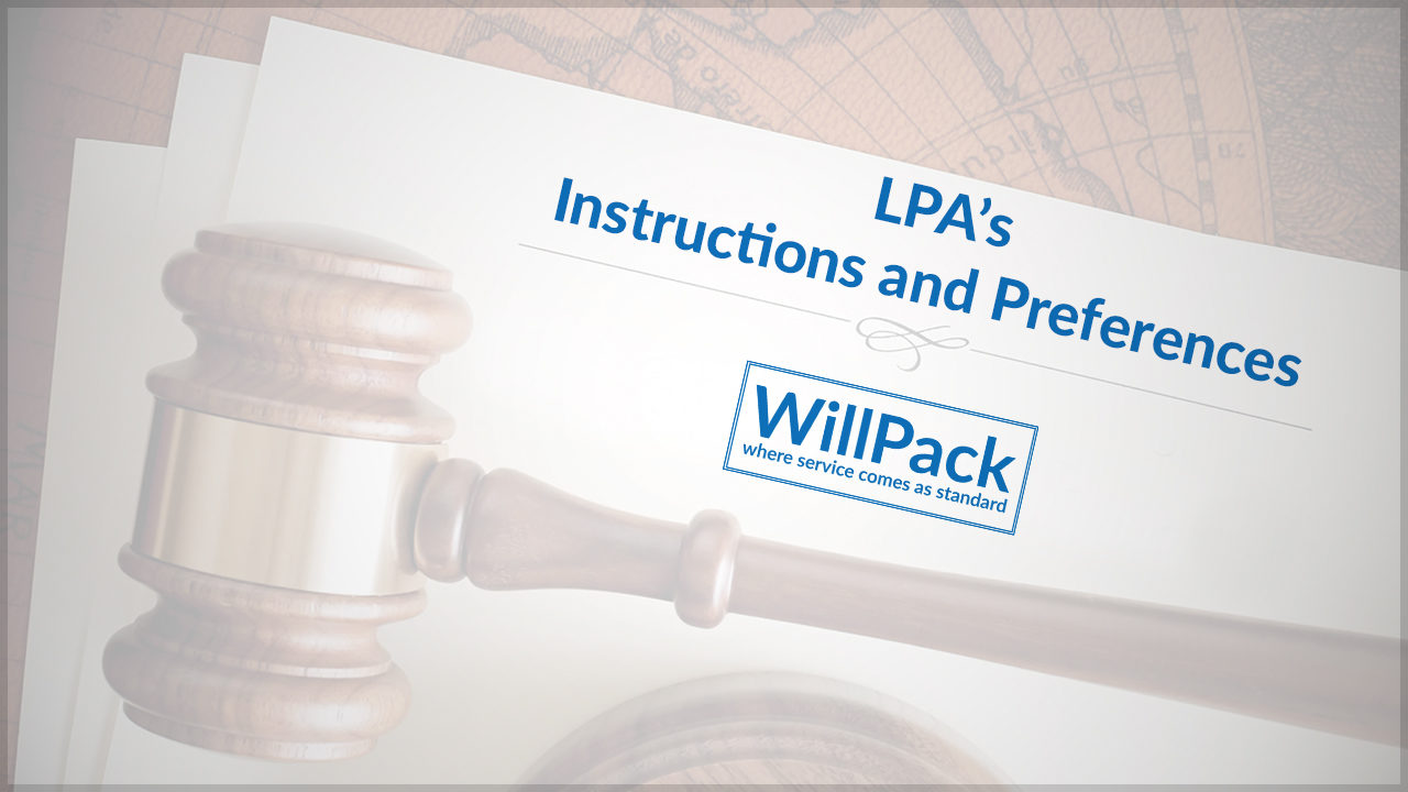 https://www.willpack.co.uk/wp-content/uploads/2018/04/LPAs-Instructions-and-Preferences-1280x720.jpg