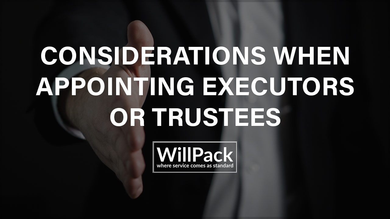 https://www.willpack.co.uk/wp-content/uploads/2018/09/Considerations-when-appointing-Executors-or-Trustees-1280x720.jpg