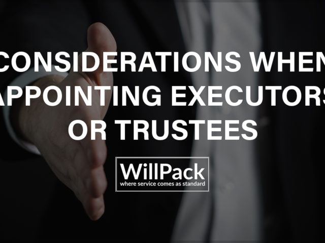 https://www.willpack.co.uk/wp-content/uploads/2018/09/Considerations-when-appointing-Executors-or-Trustees-640x480.jpg