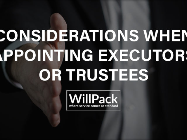 Considerations when appointing Executors or Trustees