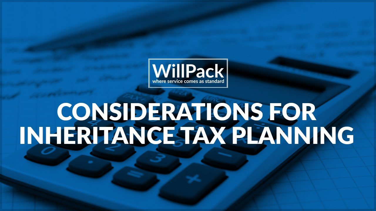 https://www.willpack.co.uk/wp-content/uploads/2018/11/IHT-Considerations-1280x720.jpg