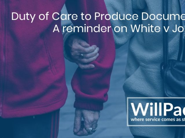 https://www.willpack.co.uk/wp-content/uploads/2019/05/Duty-of-Care-to-Produce-Documents-–-A-reminder-on-White-v-Jones-640x480.jpg