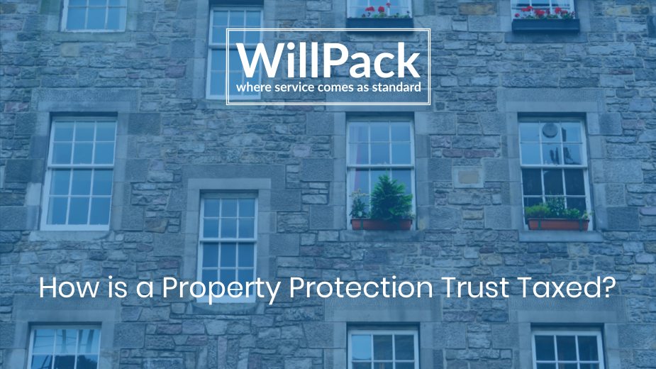 https://www.willpack.co.uk/wp-content/uploads/2019/07/How-is-a-Property-Protection-Trust-Taxed.jpg