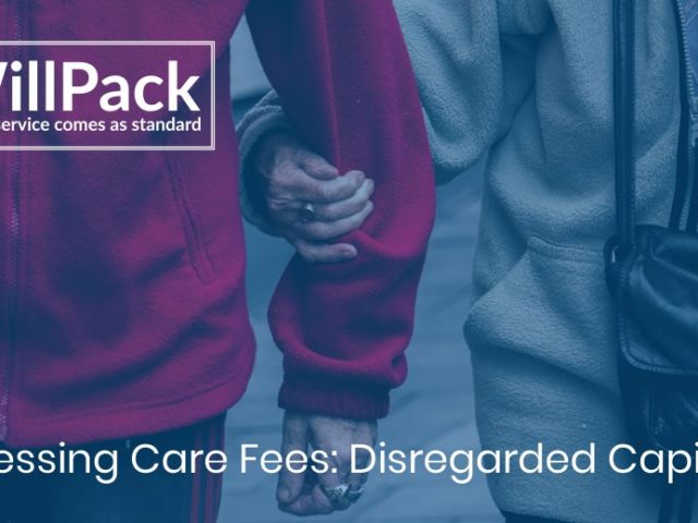 https://www.willpack.co.uk/wp-content/uploads/2019/10/Assessing-Care-Fees-Disregarded-Capital-640x480.jpg