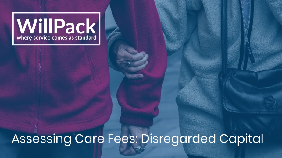 https://www.willpack.co.uk/wp-content/uploads/2019/10/Assessing-Care-Fees-Disregarded-Capital.jpg