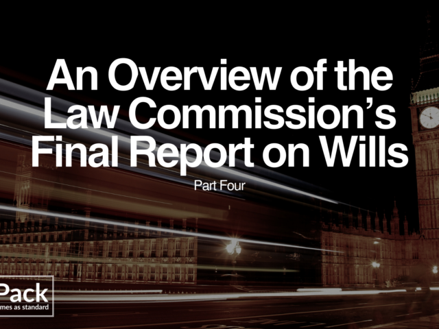 An Overview of the Law Commission’s Final Report on Wills – Part Four