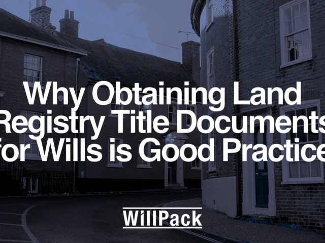 Why Obtaining Land Registry Title Documents for Wills is Good Practice